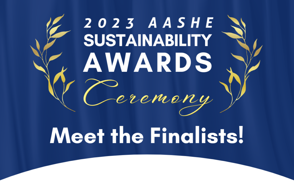 2023 AASHE Sustainability Awards Ceremony Meet the Finalists